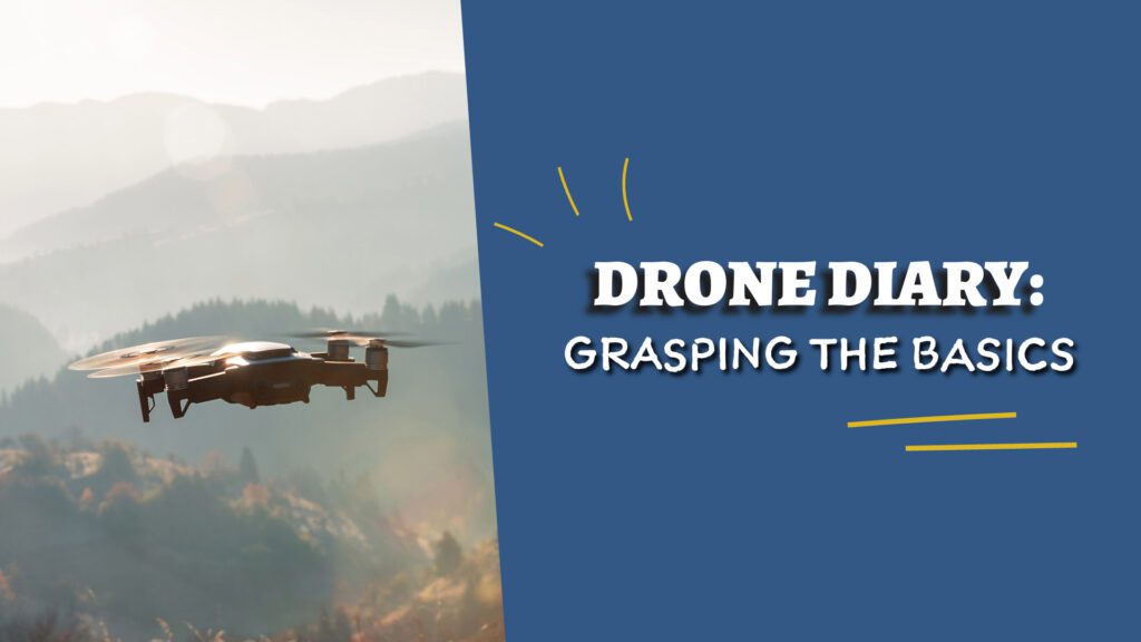 drone diary grasping the basics