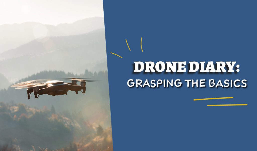 drone diary grasping the basics